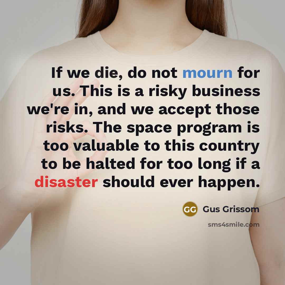 “If we die, do not mourn for us. This is…” quote by Gus Grissom
