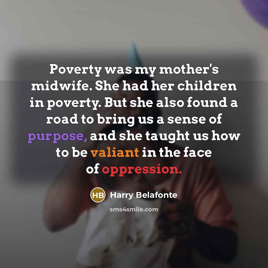 “Poverty was my mother's midwife. She had her children in…” quote by Harry Belafonte