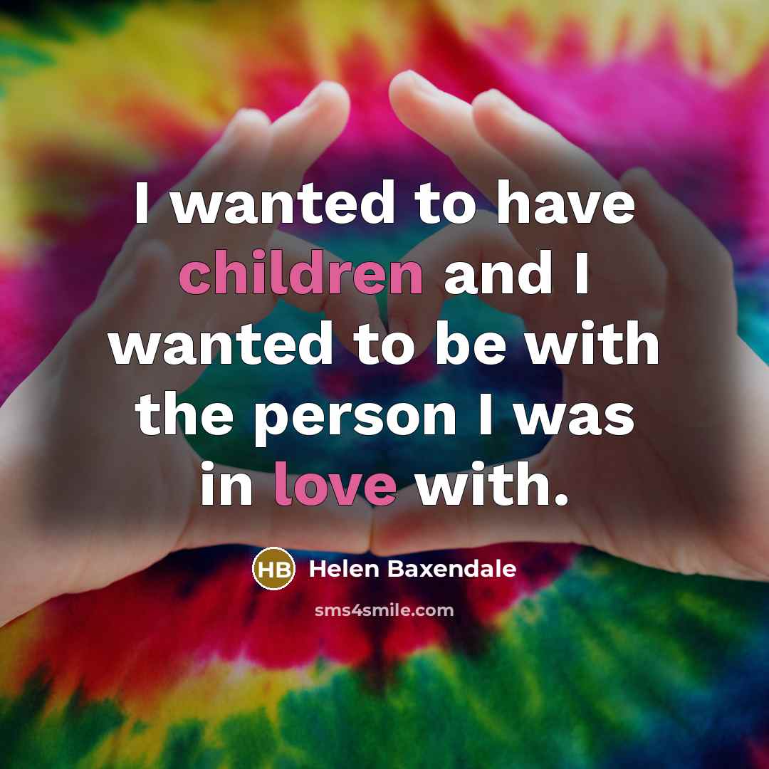 “I wanted to have children and I wanted to be…” quote by Helen Baxendale