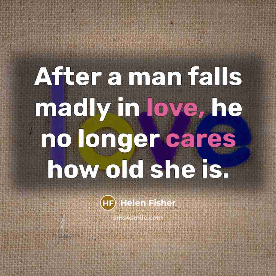 “After a man falls madly in love, he no longer…” quote by Helen Fisher