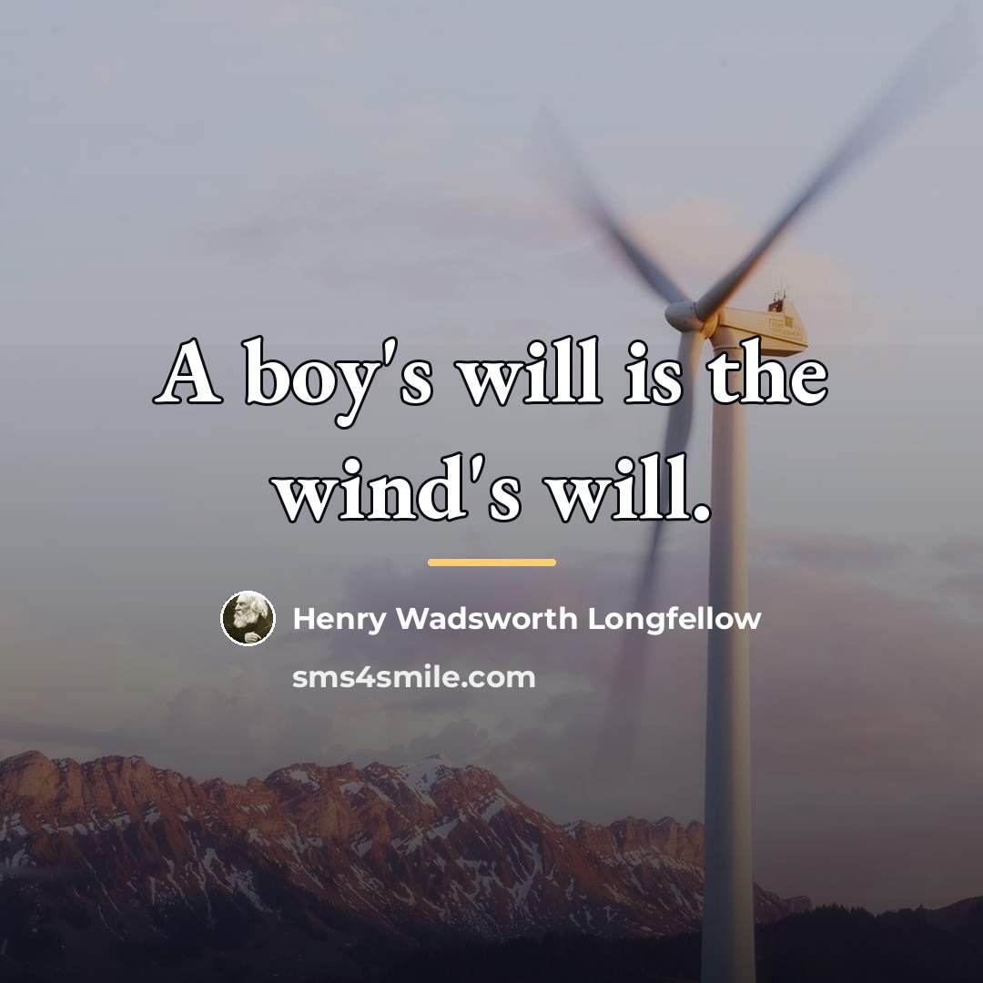 “A boy's will is the wind's will.…” quote by Henry Wadsworth Longfellow