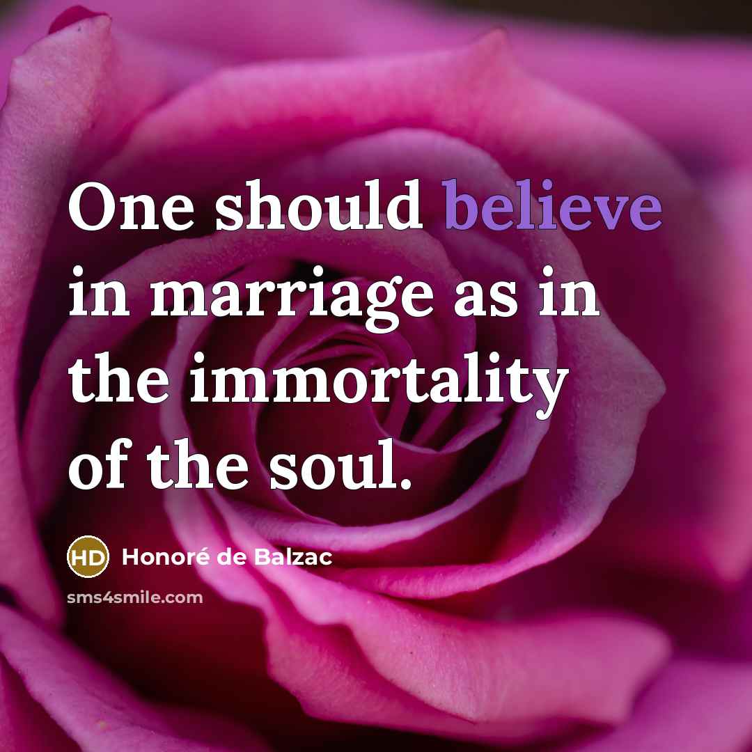 “One should believe in marriage as in the immortality of…” quote by Honore de Balzac