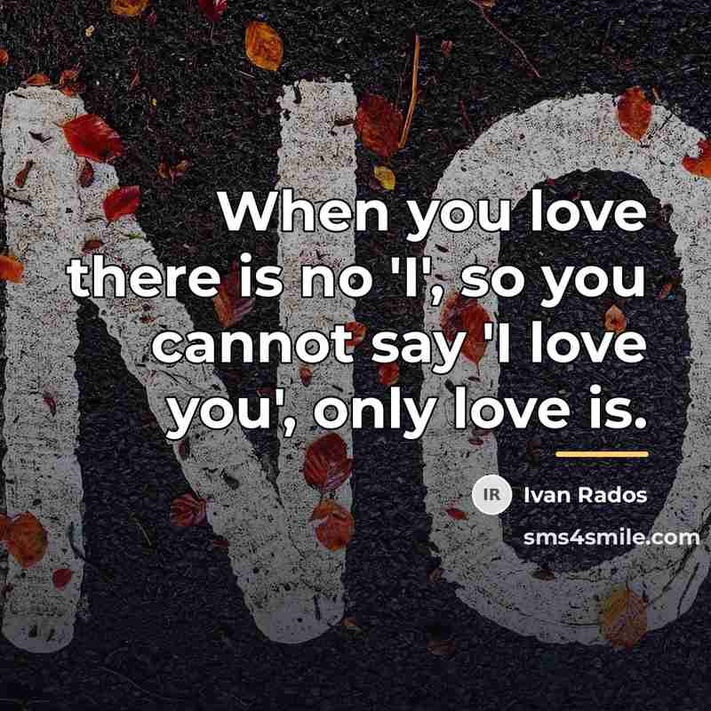 “When you love there is no 'I', so you cannot…” quote by Ivan Rados