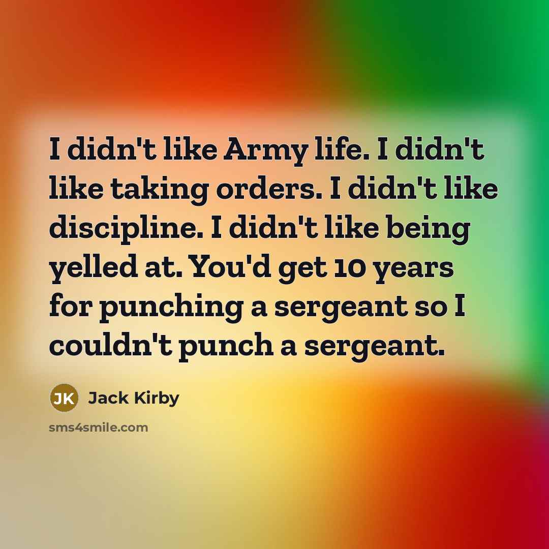 “I didn't like Army life. I didn't like taking orders.…” quote by Jack Kirby