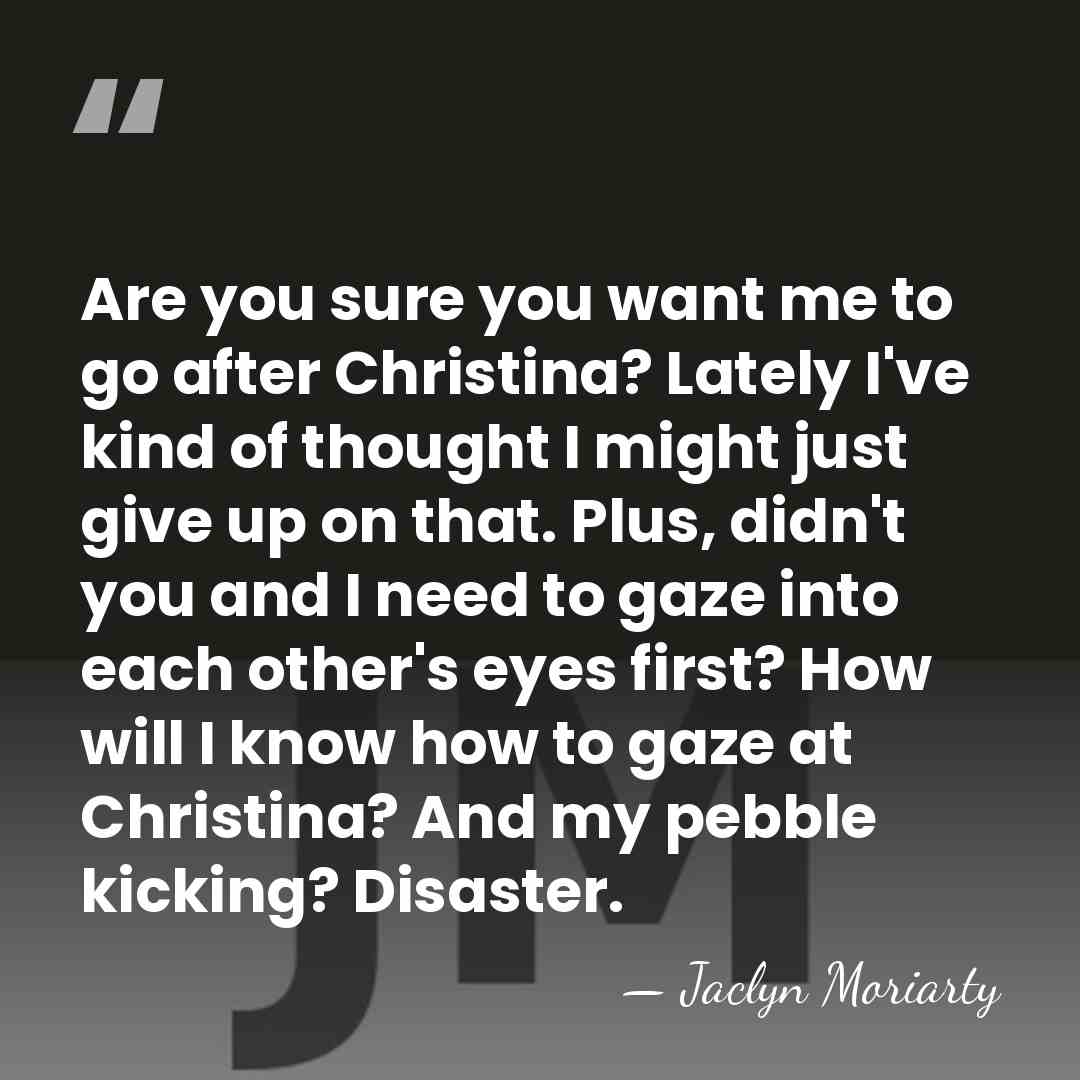 Are you sure you want me to go after Christina? Lately I've&hellip; - Jaclyn Moriarty