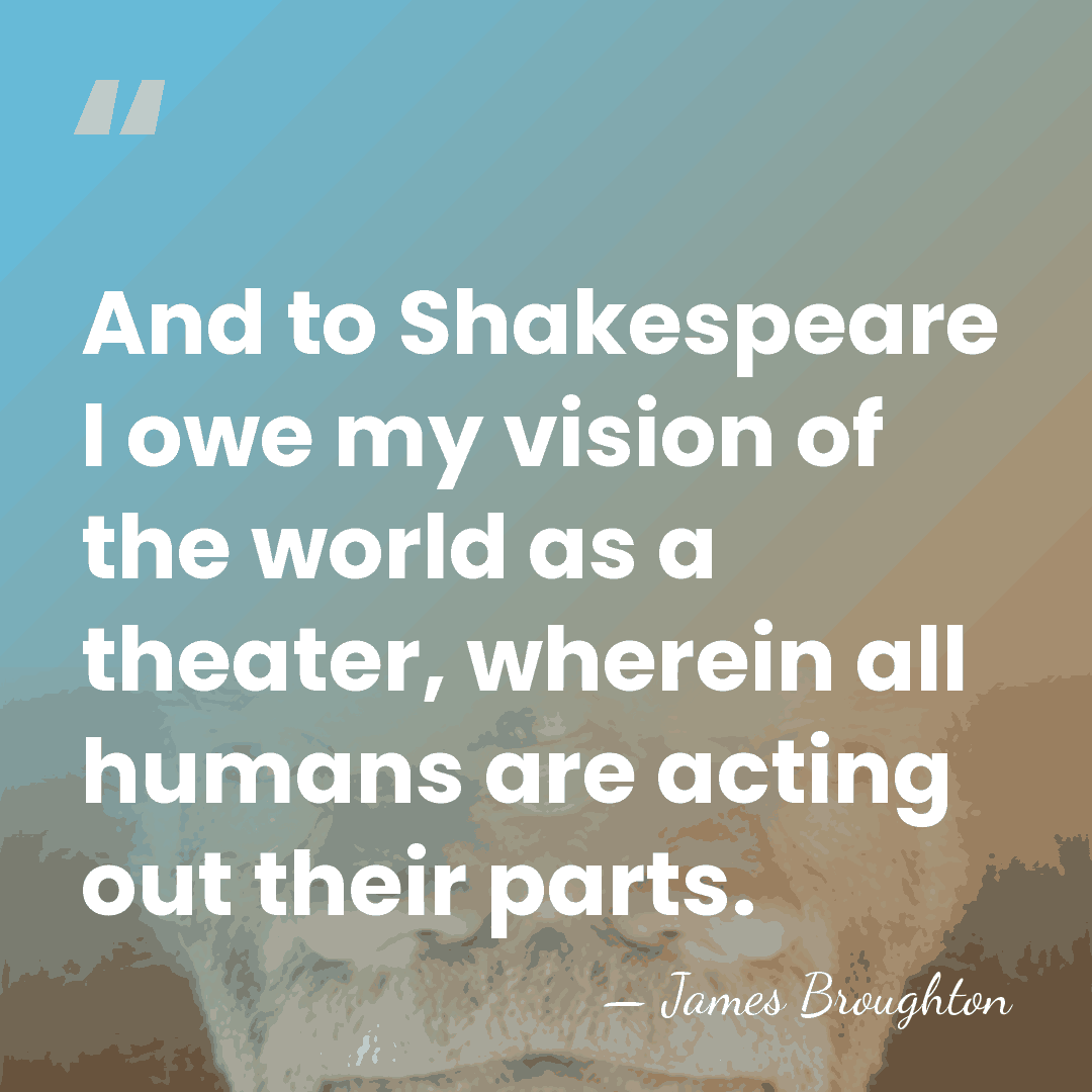 And to Shakespeare I owe my vision of the world as a&hellip; - James Broughton