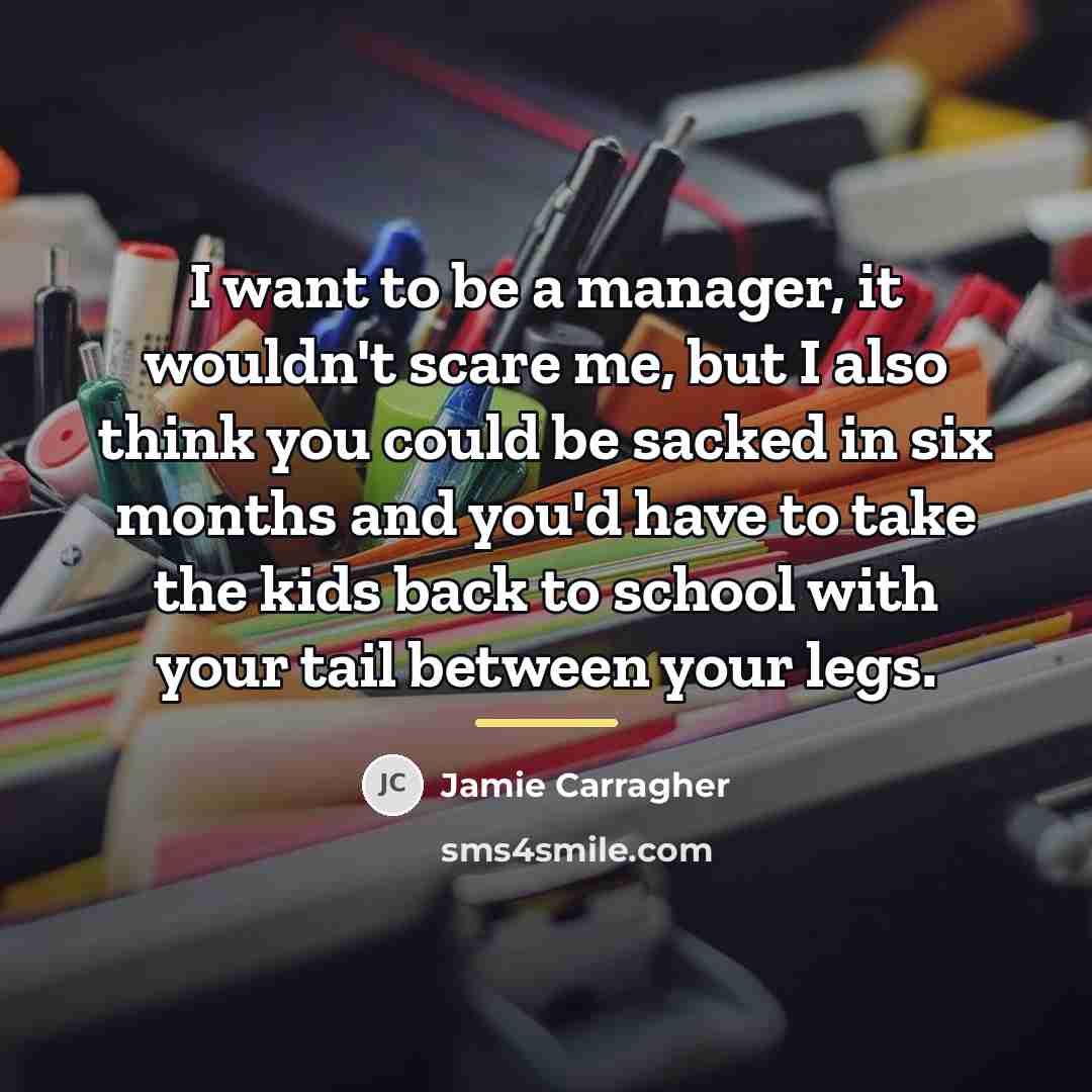 “I want to be a manager, it wouldn't scare me,…” quote by Jamie Carragher