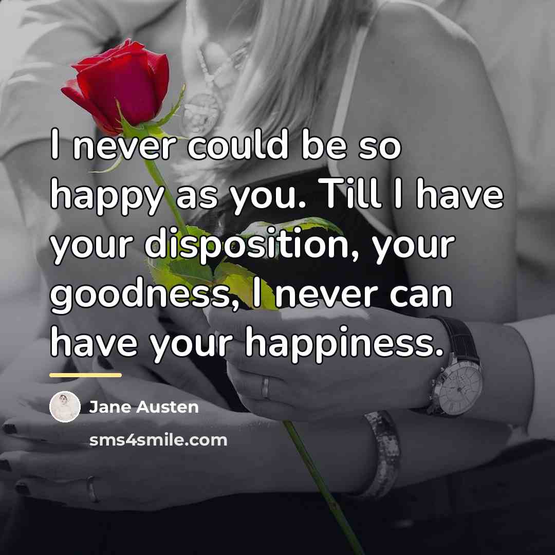“I never could be so happy as you. Till I…” quote by Jane Austen