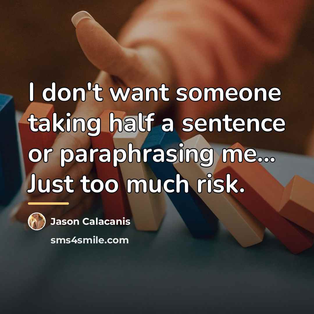 “I don't want someone taking half a sentence or paraphrasing…” quote by Jason Calacanis