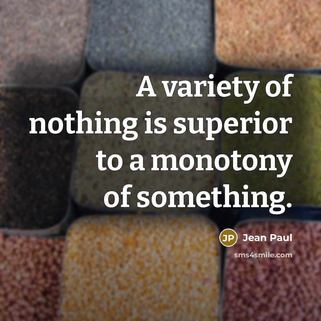 “A variety of nothing is superior to a monotony of…” quote by Jean Paul