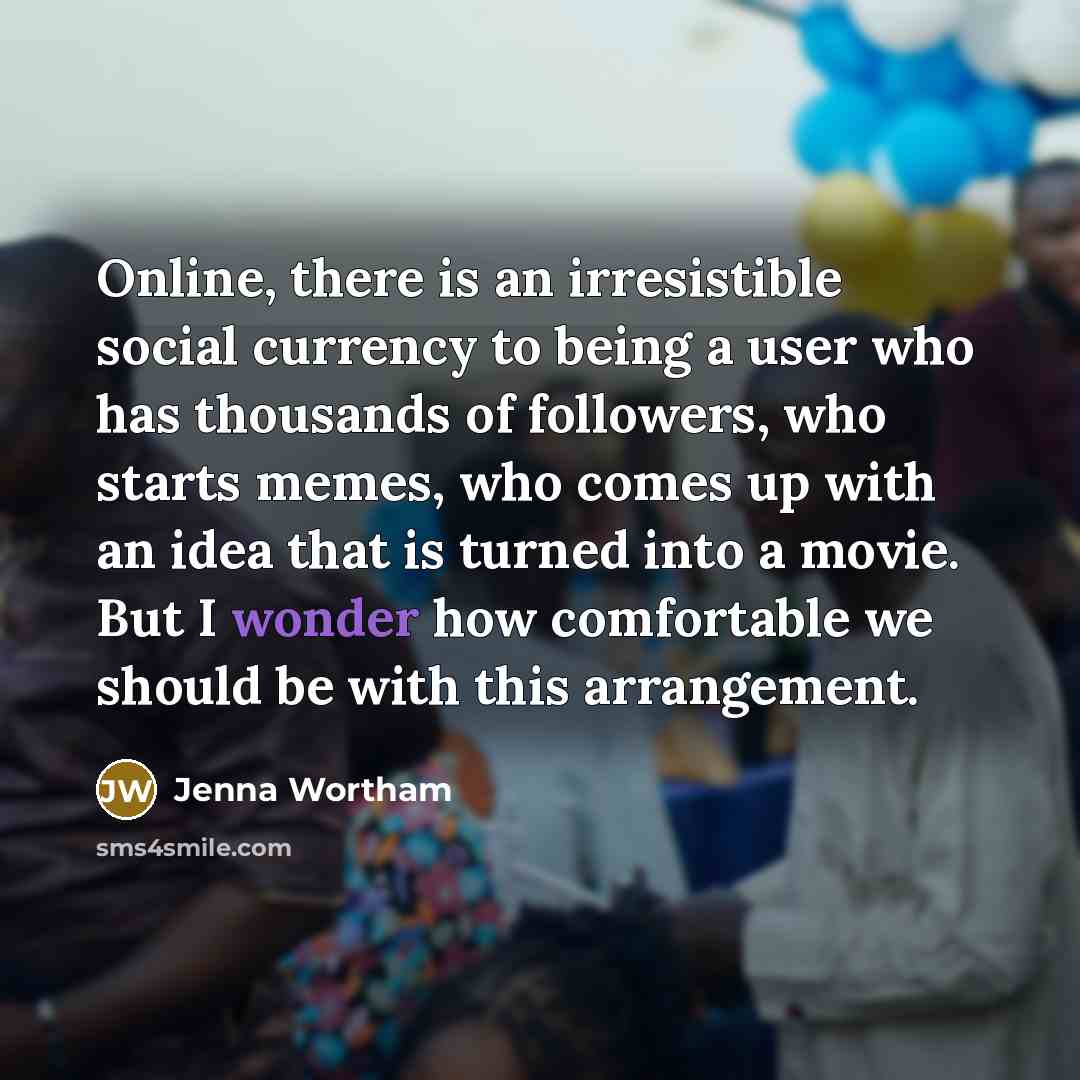 “Online, there is an irresistible social currency to being a…” quote by Jenna Wortham
