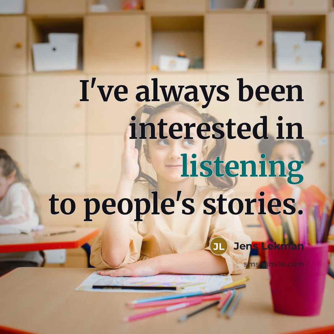 “I've always been interested in listening to people's stories.…” quote by Jens Lekman