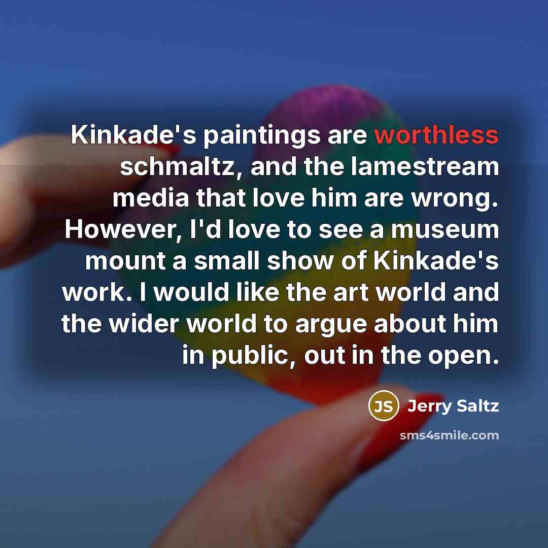 “Kinkade's paintings are worthless schmaltz, and the lamestream media that…” quote by Jerry Saltz