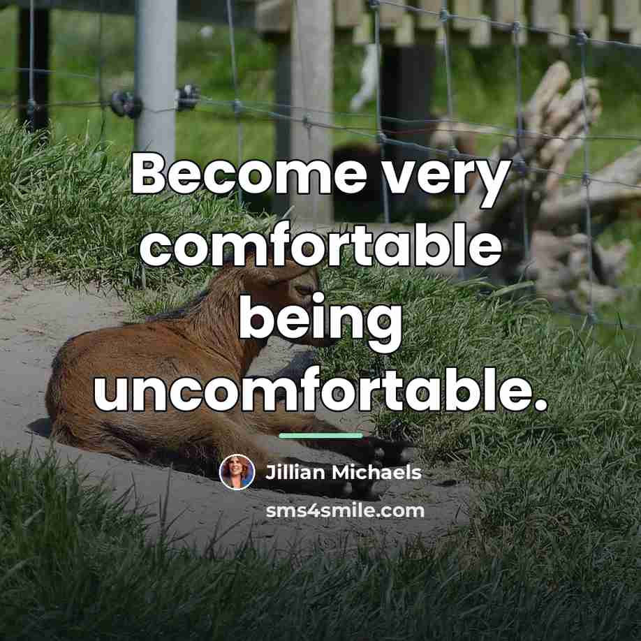 “Become very comfortable being uncomfortable.…” quote by Jillian Michaels