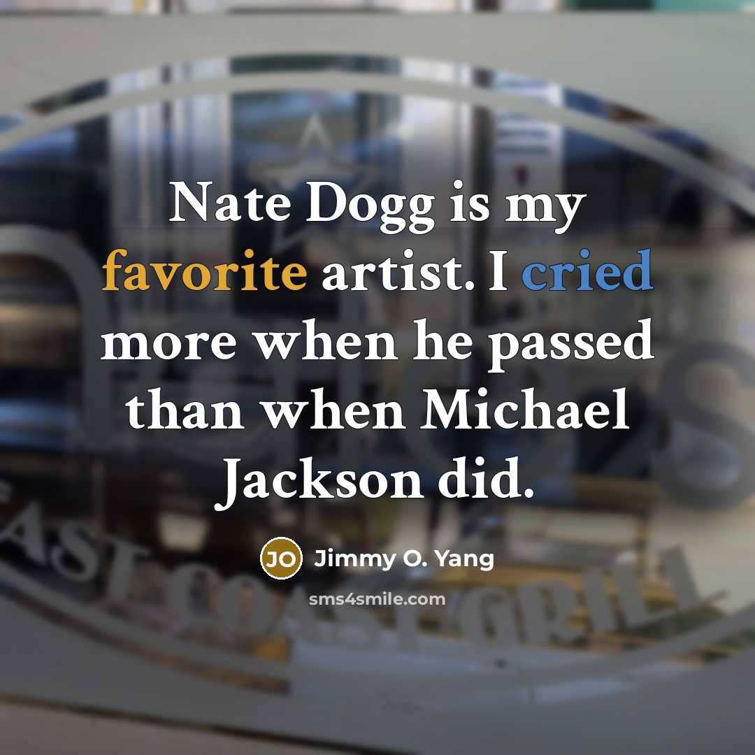 “Nate Dogg is my favorite artist. I cried more when…” quote by Jimmy O. Yang