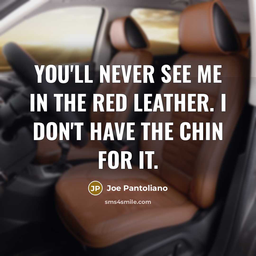 “You'll never see me in the red leather. I don't…” quote by Joe Pantoliano