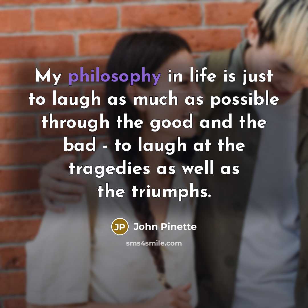 “My philosophy in life is just to laugh as much…” quote by John Pinette
