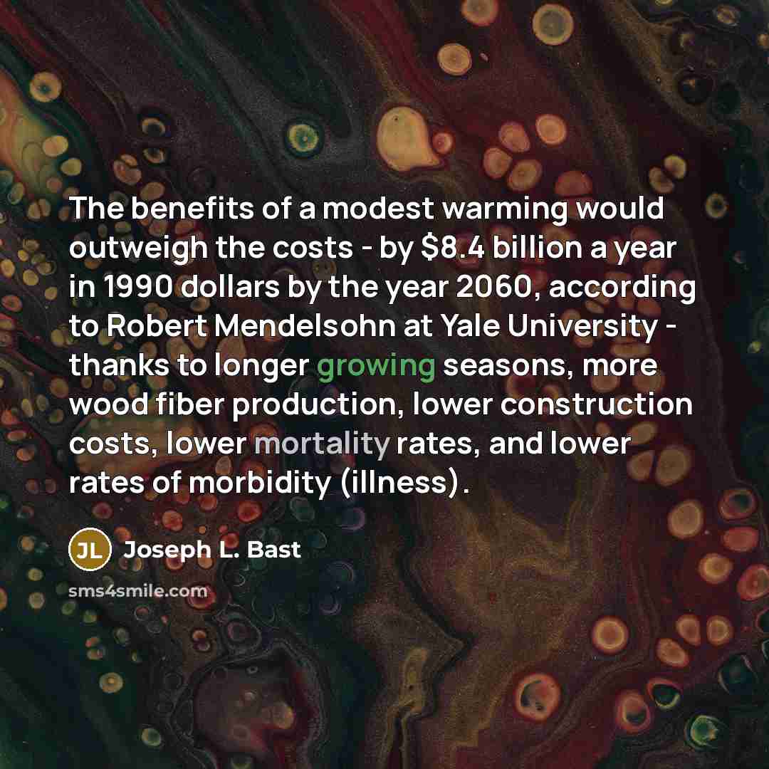 “The benefits of a modest warming would outweigh the costs…” quote by Joseph L. Bast