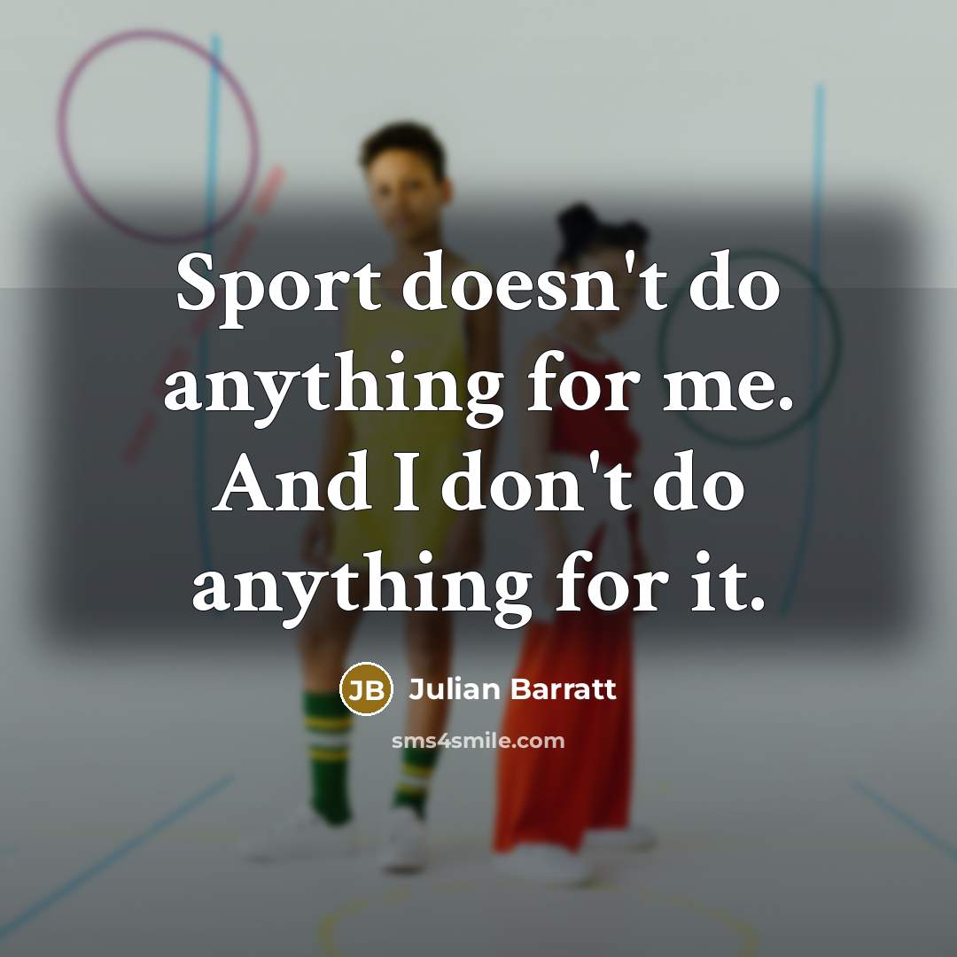 “Sport doesn't do anything for me. And I don't do…” quote by Julian Barratt