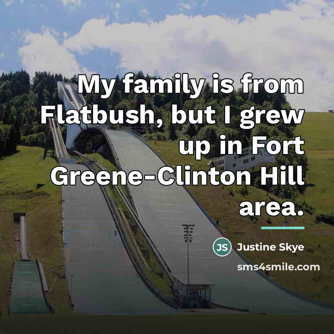 “My family is from Flatbush, but I grew up in…” quote by Justine Skye