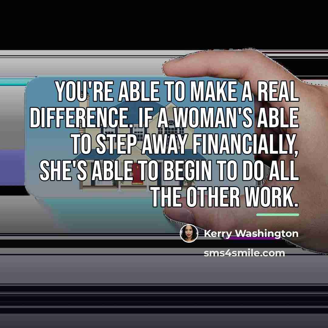“You're able to make a real difference. If a woman's…” quote by Kerry Washington