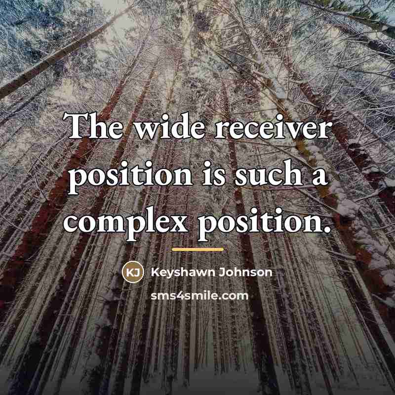 “The wide receiver position is such a complex position.…” quote by Keyshawn Johnson