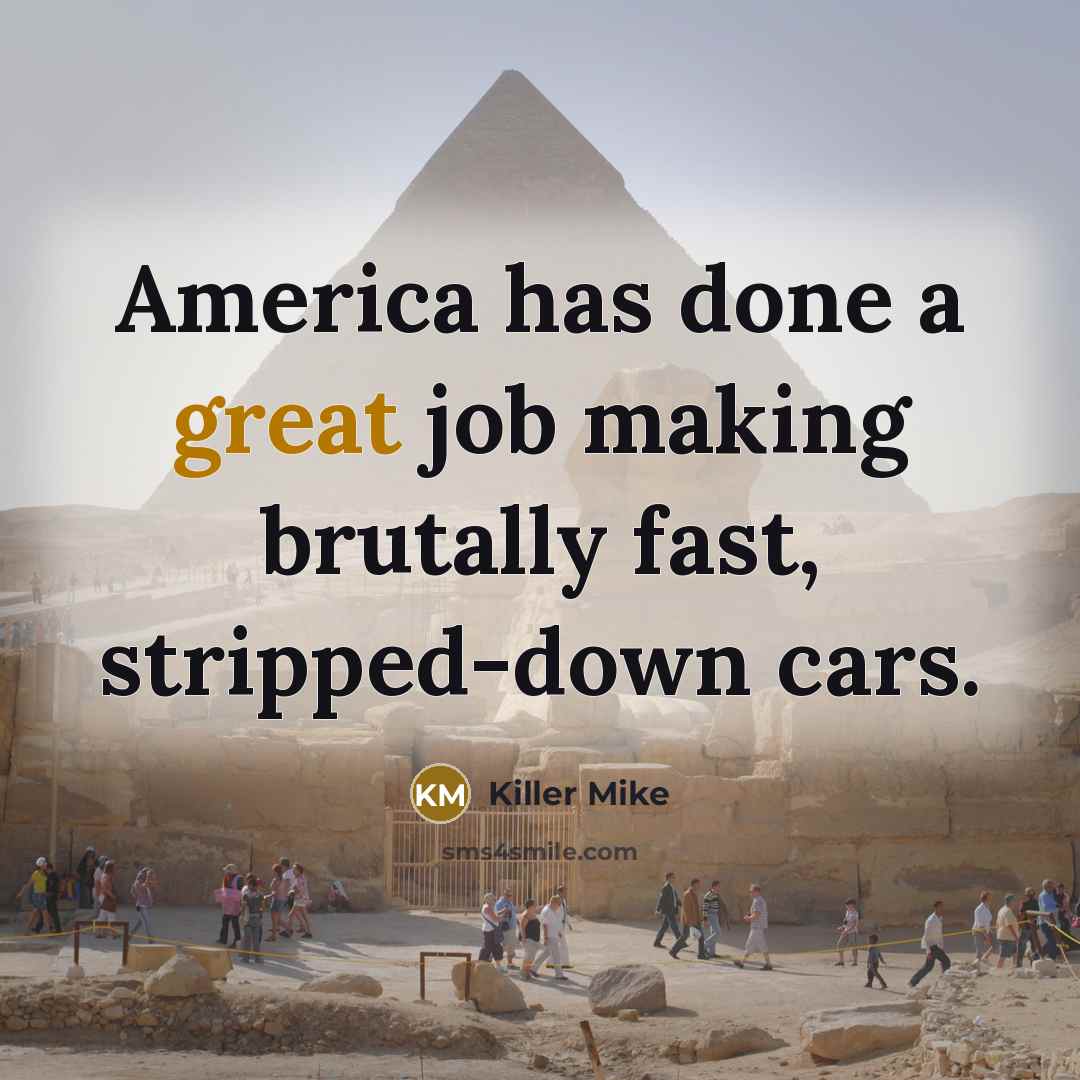 “America has done a great job making brutally fast, stripped-down…” quote by Killer Mike