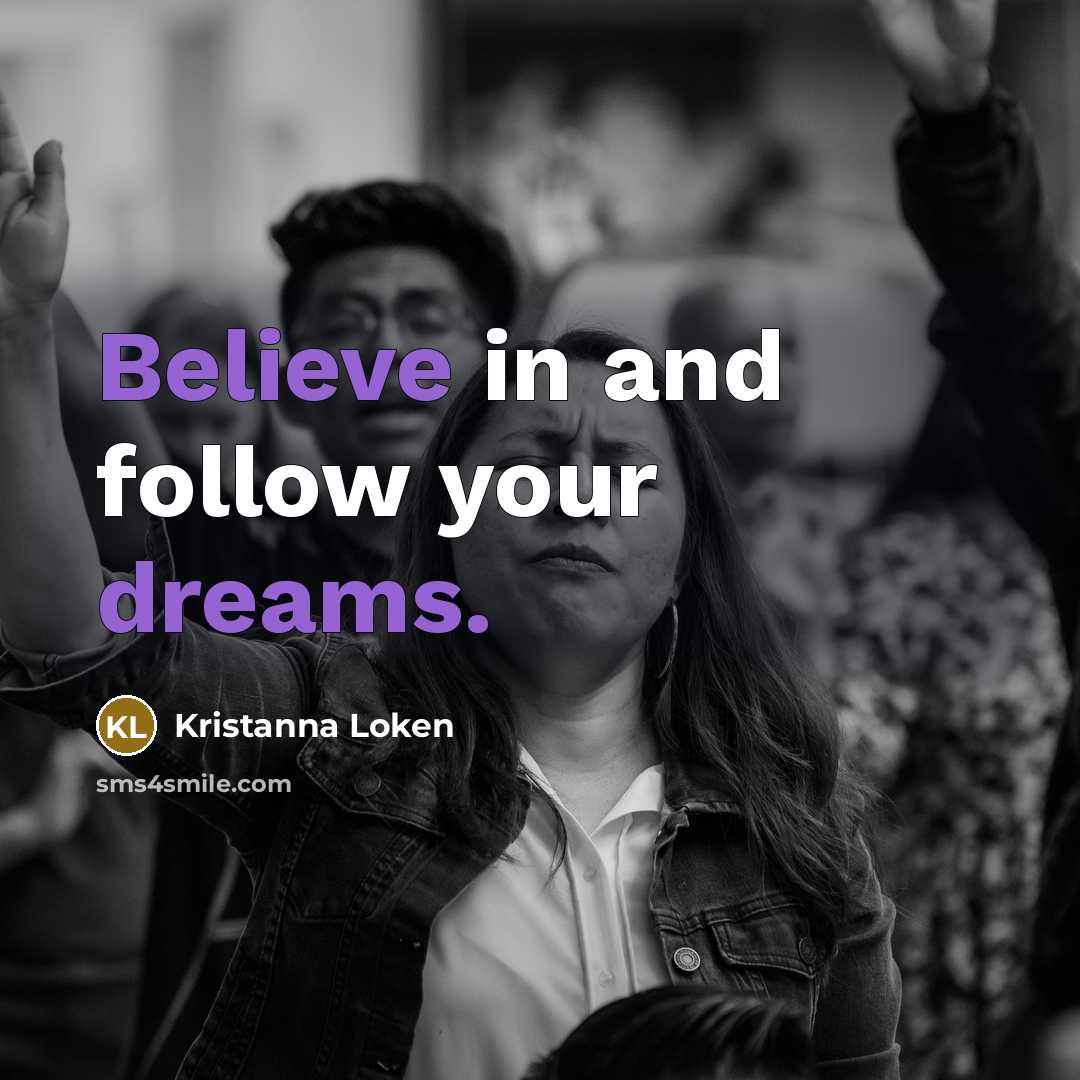 “Believe in and follow your dreams.…” quote by Kristanna Loken