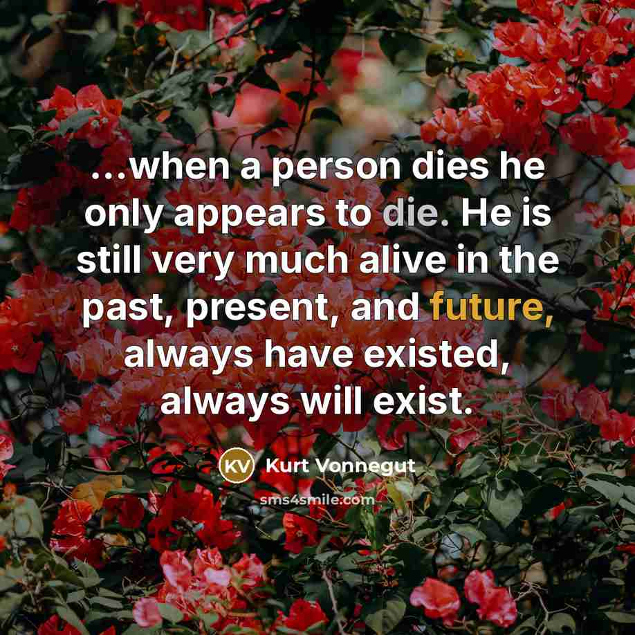 “...when a person dies he only appears to die. He…” quote by Kurt Vonnegut