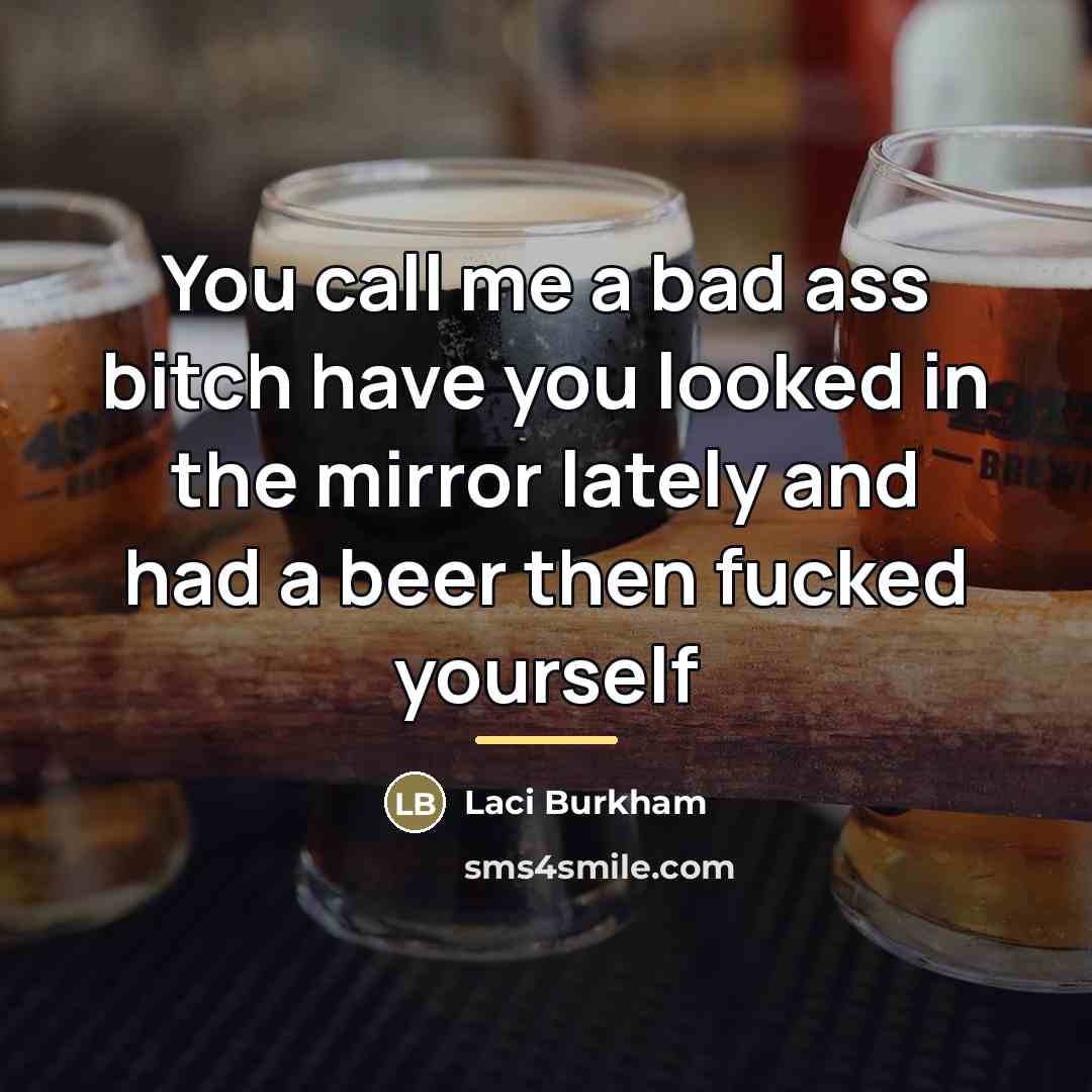 “You call me a bad ass bitch have you looked…” quote by Laci Burkham