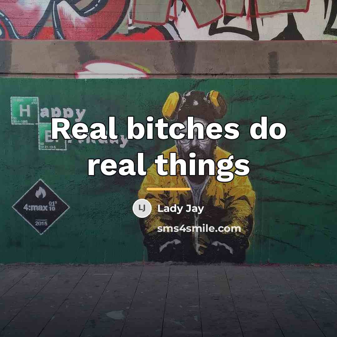 “Real bitches do real things…” quote by Lady Jay