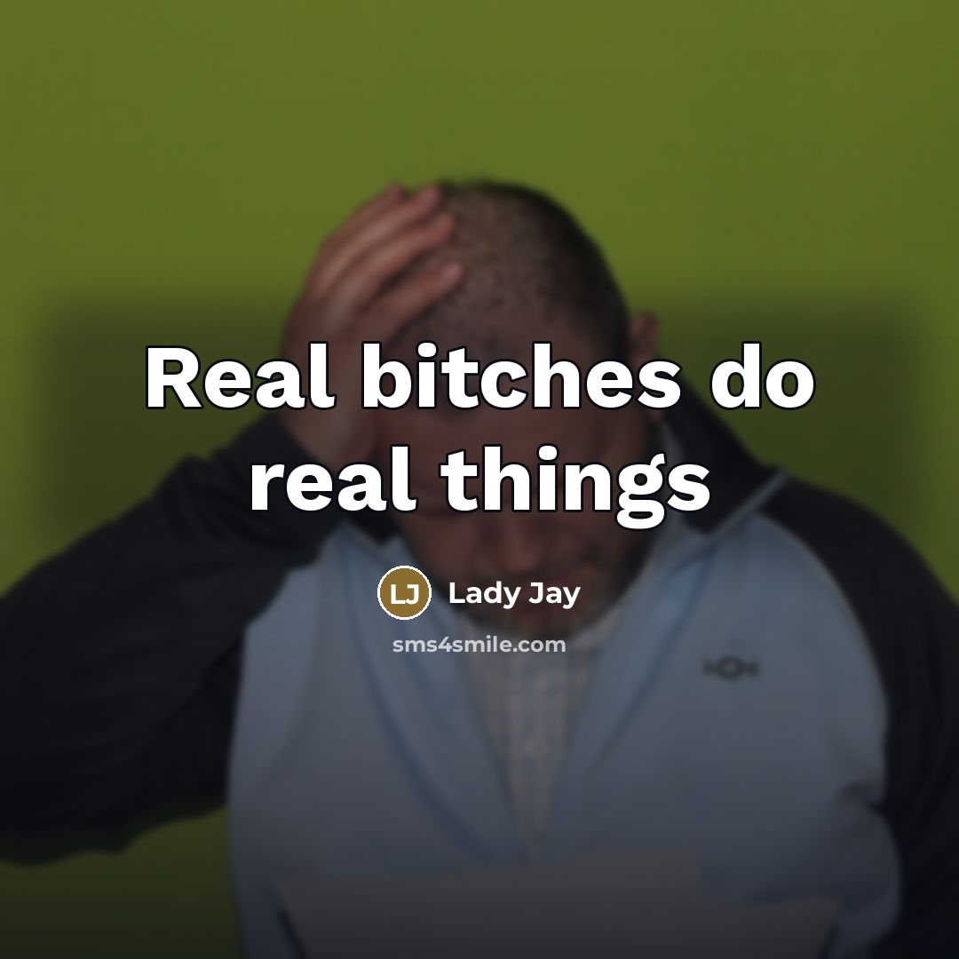 “Real bitches do real things” quote by Lady Jay