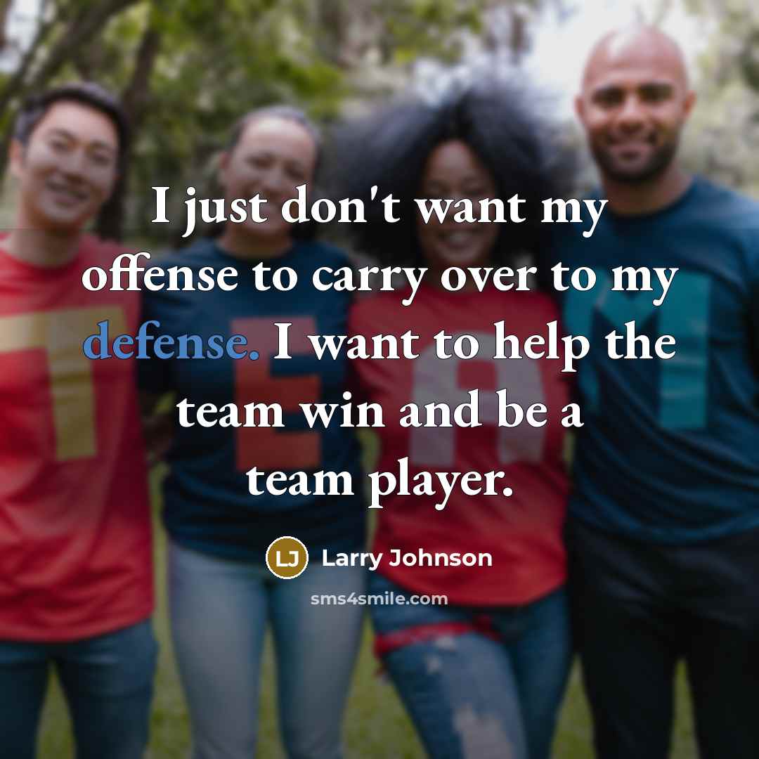 “I just don't want my offense to carry over to…” quote by Larry Johnson