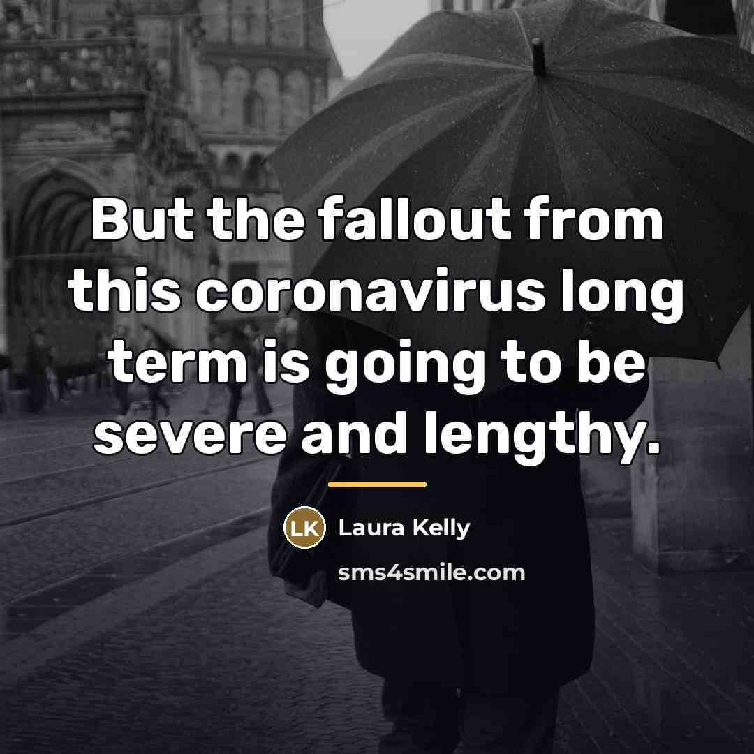 “But the fallout from this coronavirus long term is going…” quote by Laura Kelly