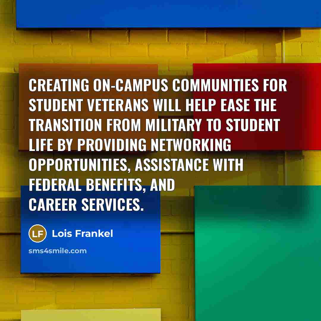 “Creating on-campus communities for student veterans will help ease the…” quote by Lois Frankel