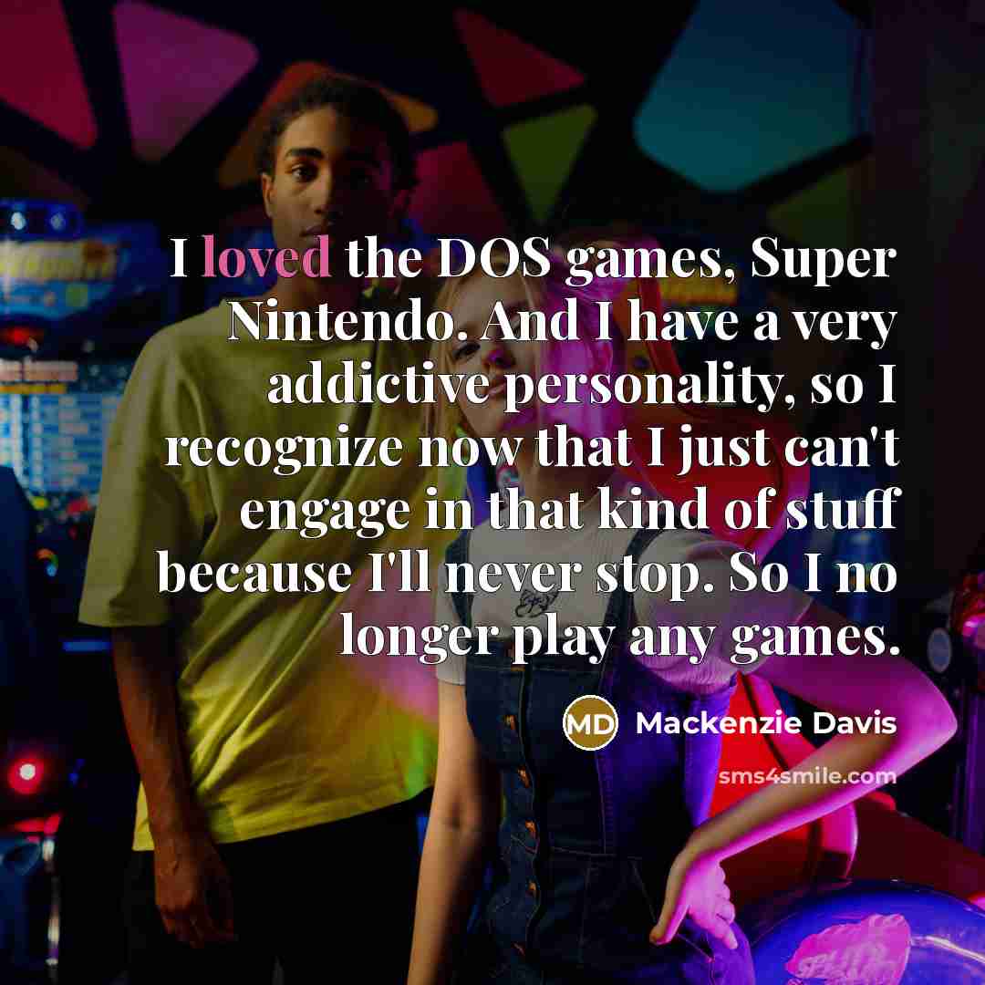 “I loved the DOS games, Super Nintendo. And I have…” quote by Mackenzie Davis
