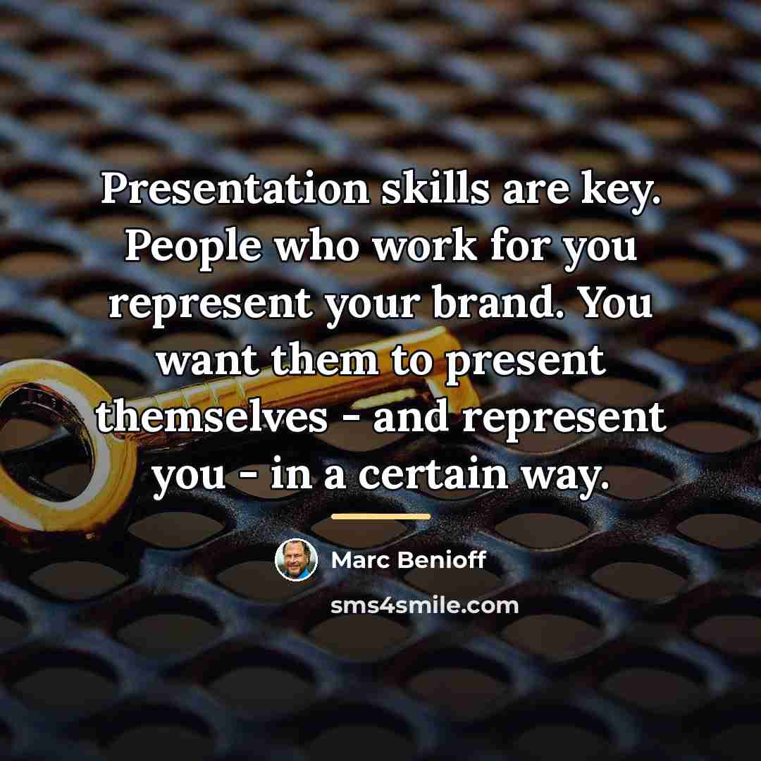 “Presentation skills are key. People who work for you represent…” quote by Marc Benioff