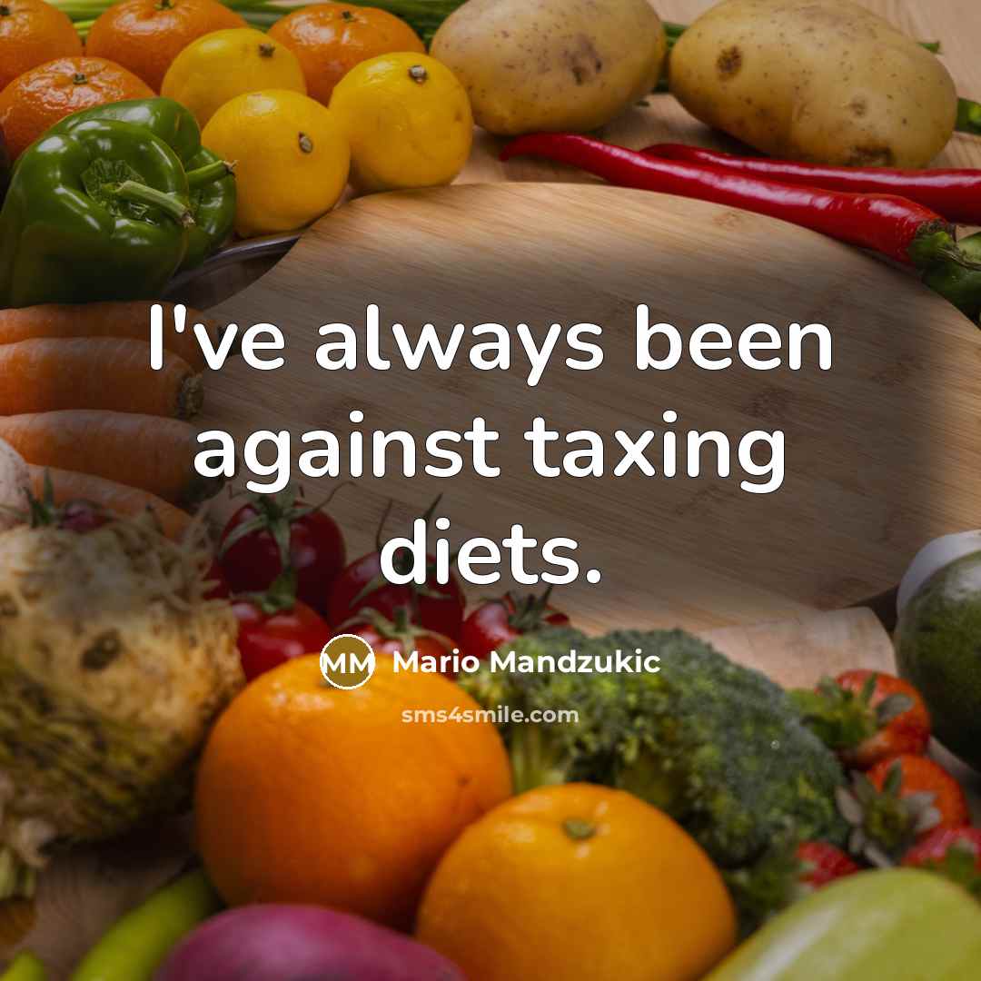 “I've always been against taxing diets.…” quote by Mario Mandzukic