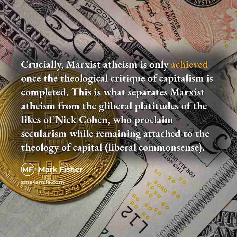 “Crucially, Marxist atheism is only achieved once the theological critique…” quote by Mark Fisher