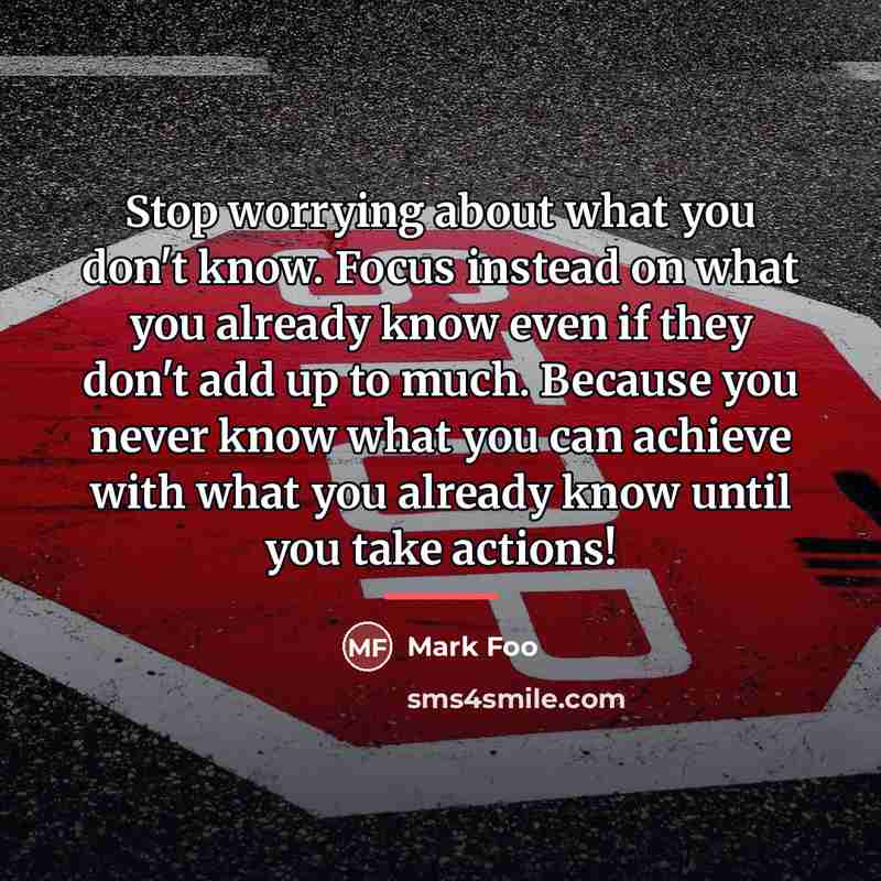 “Stop worrying about what you don't know. Focus instead on…” quote by Mark Foo