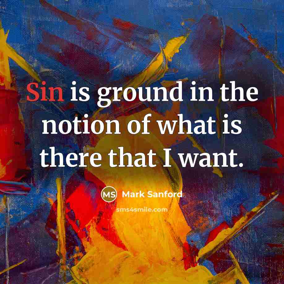 “Sin is ground in the notion of what is there…” quote by Mark Sanford