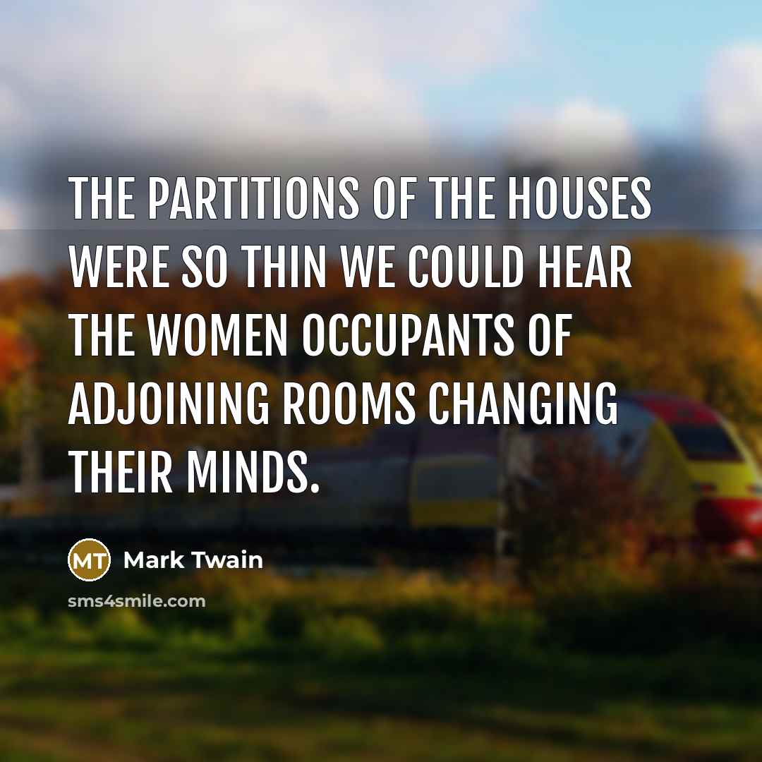 “The partitions of the houses were so thin we could…” quote by Mark Twain