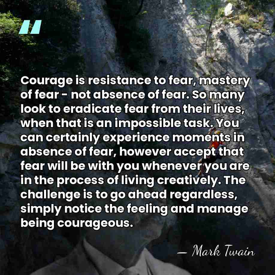 Courage is resistance to fear, mastery of fear - not absence of&hellip; - Mark Twain