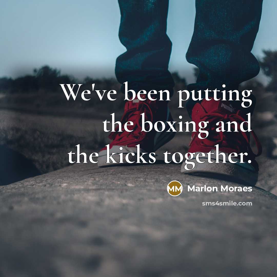 “We've been putting the boxing and the kicks together.…” quote by Marlon Moraes