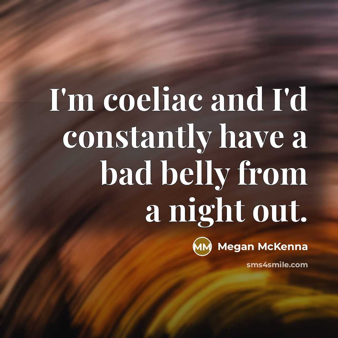 “I'm coeliac and I'd constantly have a bad belly from…” quote by Megan McKenna