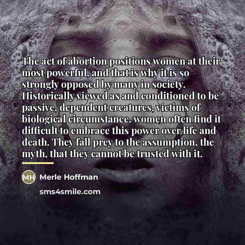 “The act of abortion positions women at their most powerful,…” quote by Merle Hoffman