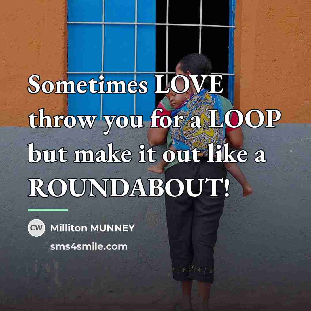“Sometimes LOVE throw you for a LOOP but make it…” quote by Milliton MUNNEY