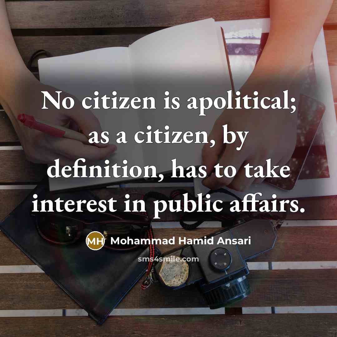 “No citizen is apolitical; as a citizen, by definition, has…” quote by Mohammad Hamid Ansari