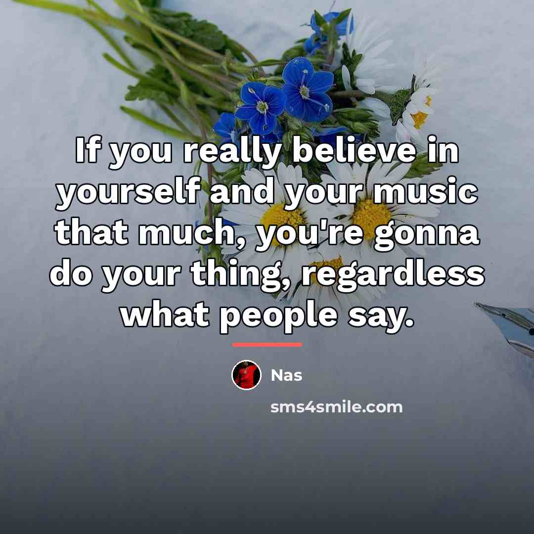 “If you really believe in yourself and your music that…” quote by Nas
