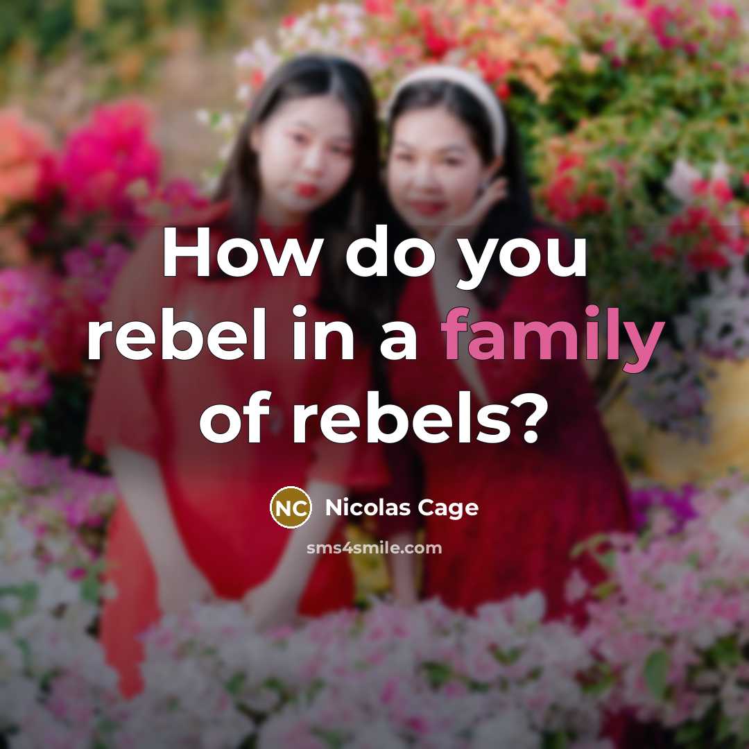“How do you rebel in a family of rebels?…” quote by Nicolas Cage